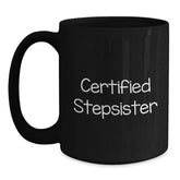 Funny Stepsister Gifts from Men, Black Coffee Mug for Graduation, 'Certified Stepsister' Quote, 11oz or 15oz Microwave and Dishwasher Safe - Main